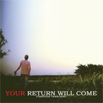 Your return will come Your return will come